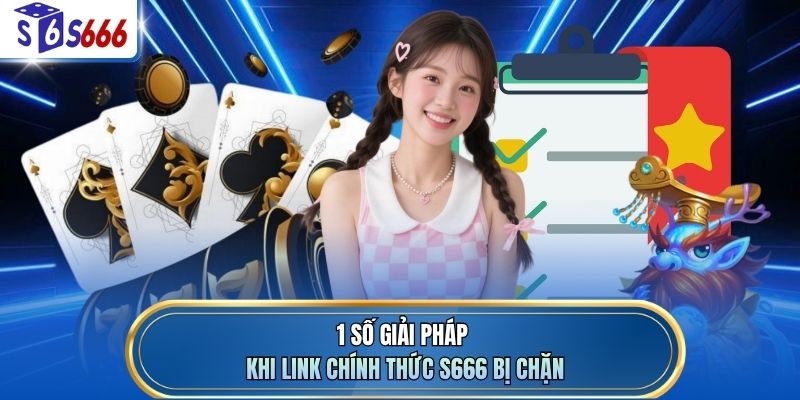 1 số giải pháp khi link chính thức S666 bị chặn
