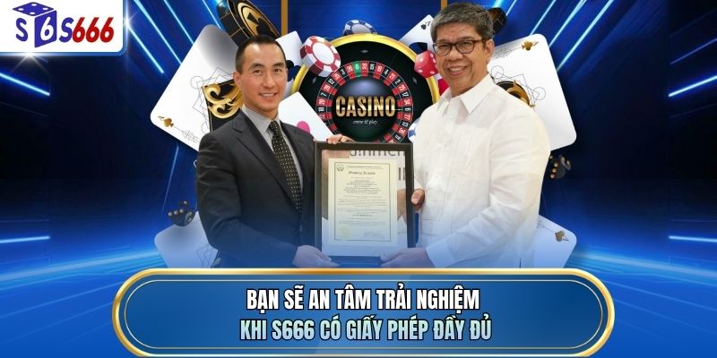 Bạn sẽ an tâm trải nghiệm khi S666 có giấy phép đầy đủ