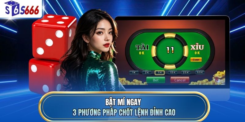 Bật mí ngay 3 phương pháp chốt lệnh đỉnh cao