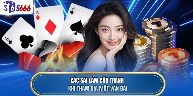 Các sai lầm cần tránh khi tham gia một ván bài