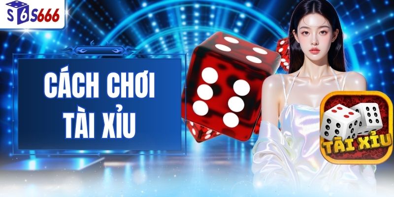 Cách Chơi Tài Xỉu
