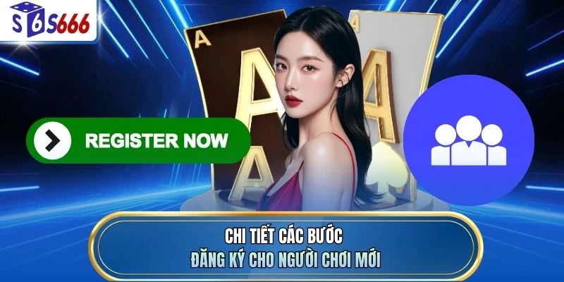 Chi tiết các bước đăng ký cho người chơi mới