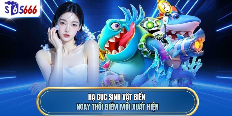 Hạ gục sinh vật biển ngay thời điểm mới xuất hiện