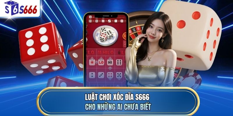 Luật chơi xóc đĩa S666 cho những ai chưa biết