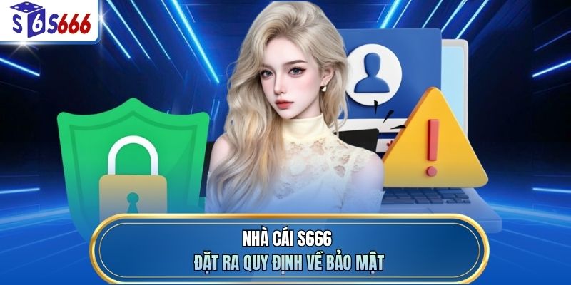 Nhà cái S666 đặt ra quy định về bảo mật