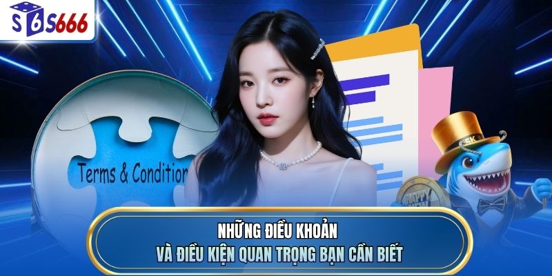 Những điều khoản và điều kiện quan trọng bạn cần biết