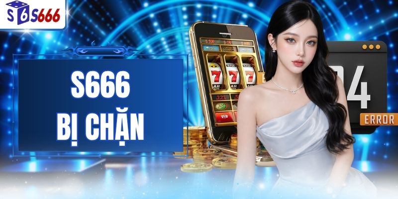 S666 Bị Chặn