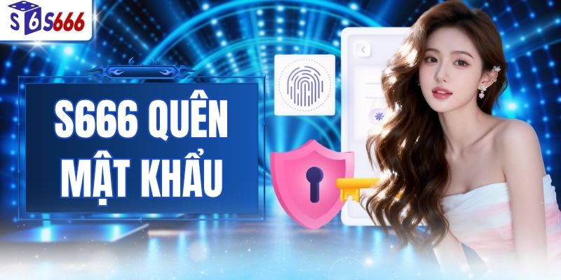 S666 Quên Mật Khẩu
