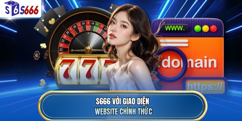 S666 với giao diện website chính thức