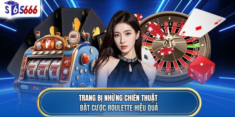 Trang bị những chiến thuật đặt cược Roulette hiệu quả